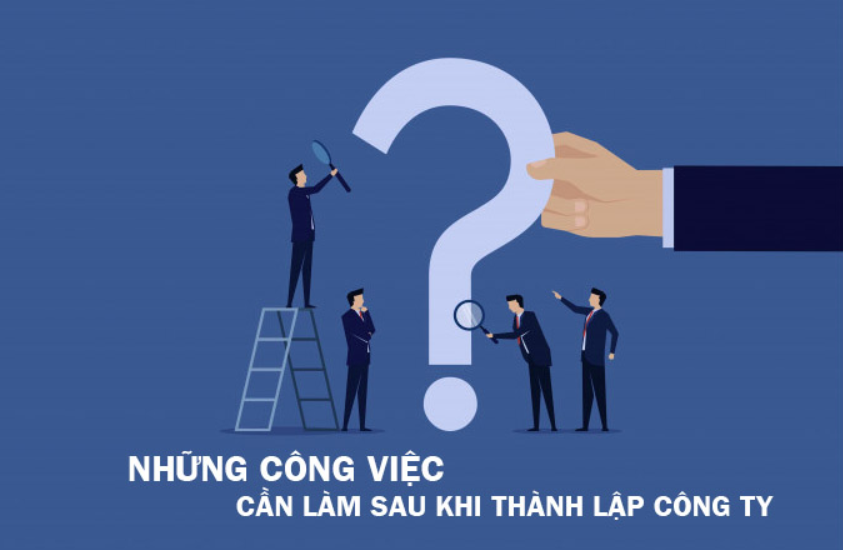 Những việc cần làm ngay sau khi thành lập doanh nghiệp